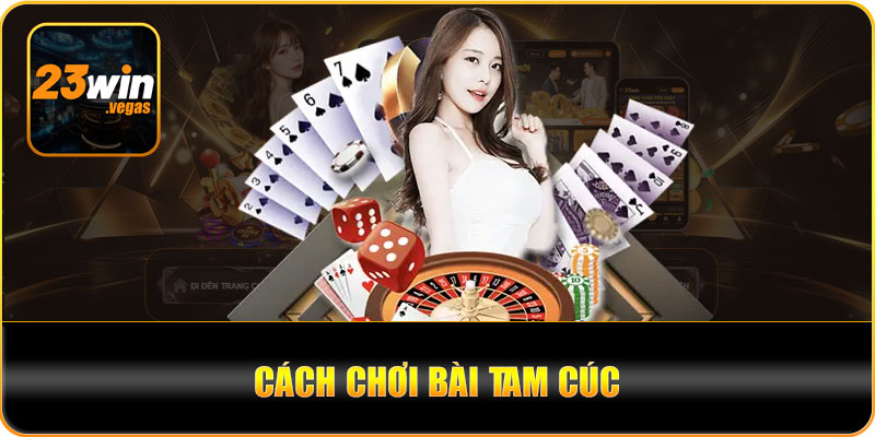 Hướng dẫn chơi bài tam cúc