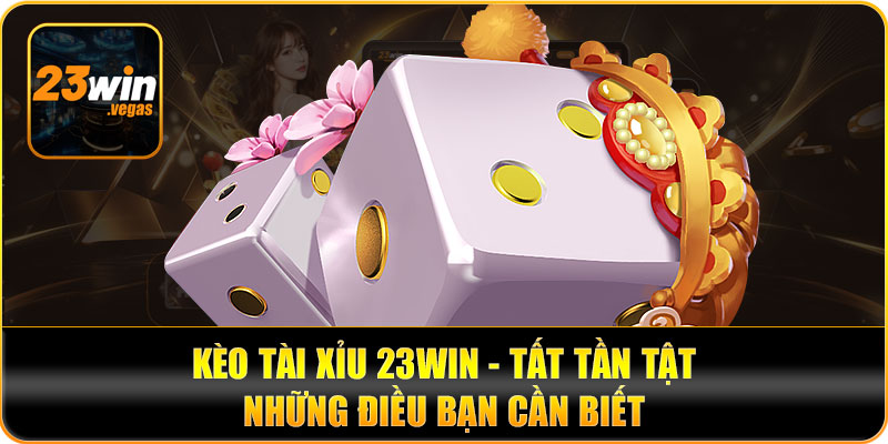 Kèo tài xỉu 23win