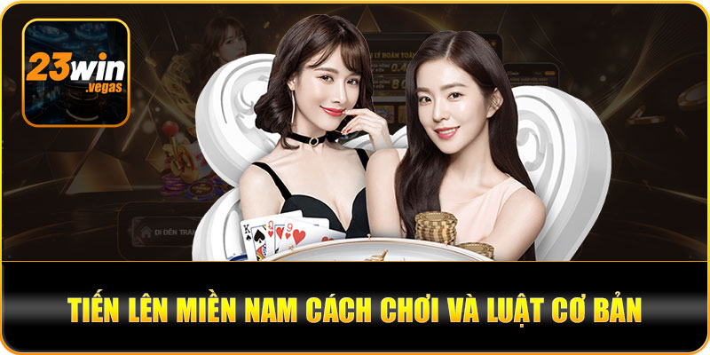 Tiến lên miền nam cách chơi và luật cơ bản