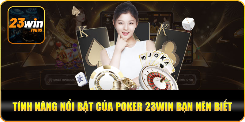 Tính năng nổi bật của poker 23win bạn nên biết